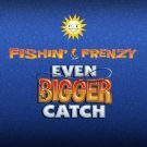 Fishin Frenzy Even Bigger Catch Gratis