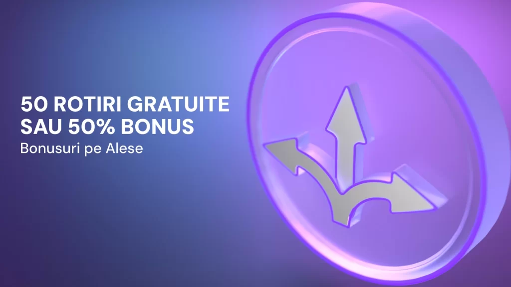 50 Rotiri Gratuite sau 50% Bonus