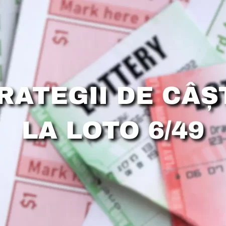 Strategii de câștig la Loto 6 din 49: Metode și tactici pentru a-ți îmbunătăți jocul