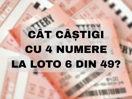 Cât câștigi cu 4 numere la Loto 6 din 49?