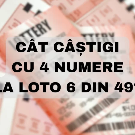 Cât câștigi cu 4 numere la Loto 6 din 49?