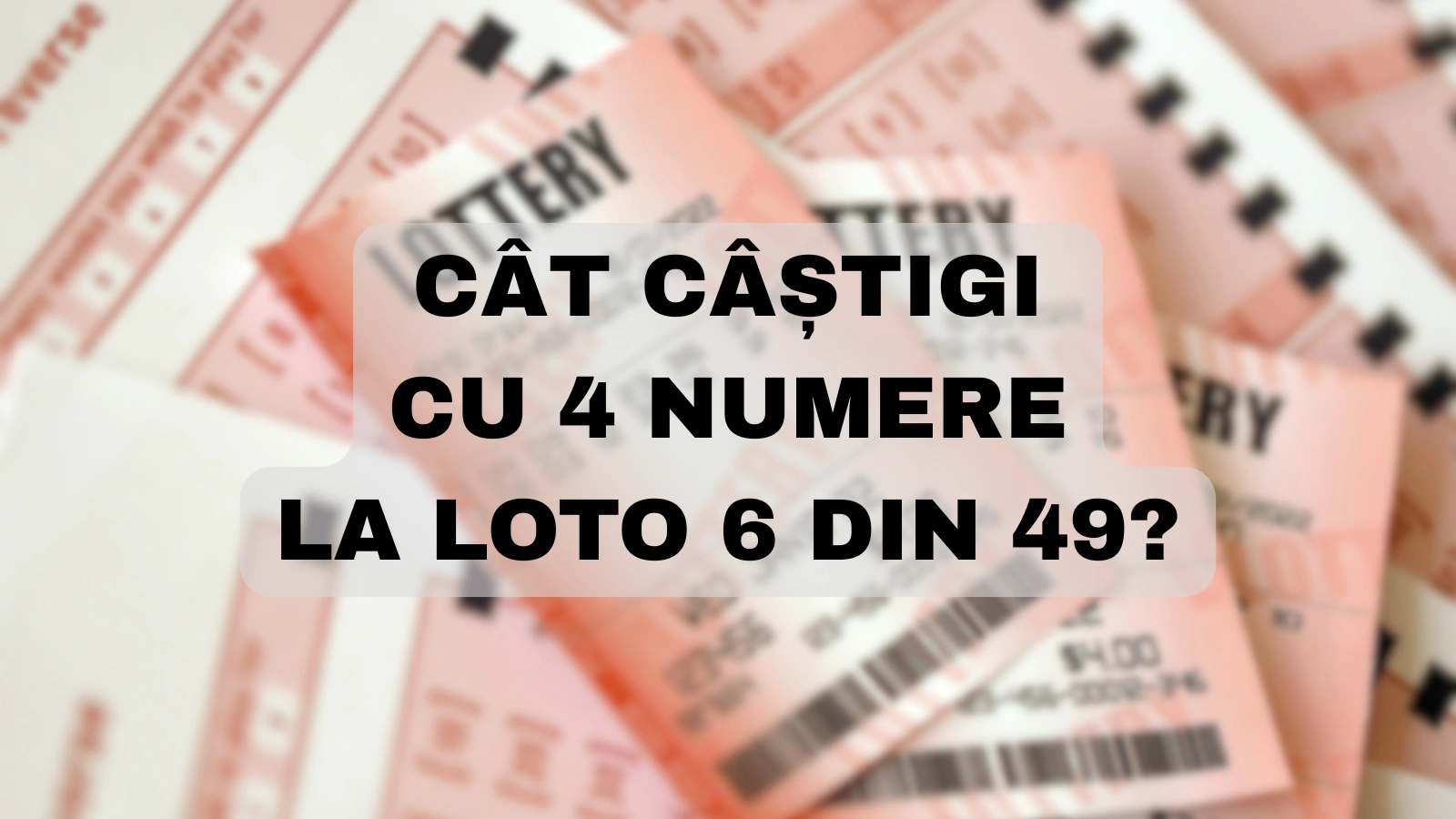 Cât câștigi cu 4 numere la Loto 6 din 49