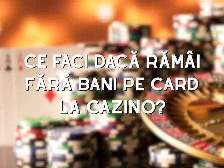 Ce faci dacă rămâi fără bani pe card la cazino?