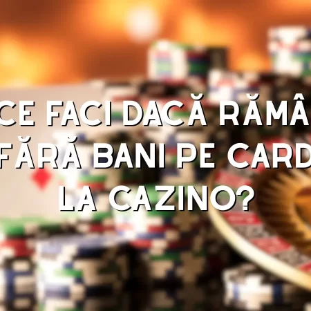 Ce faci dacă rămâi fără bani pe card la cazino?